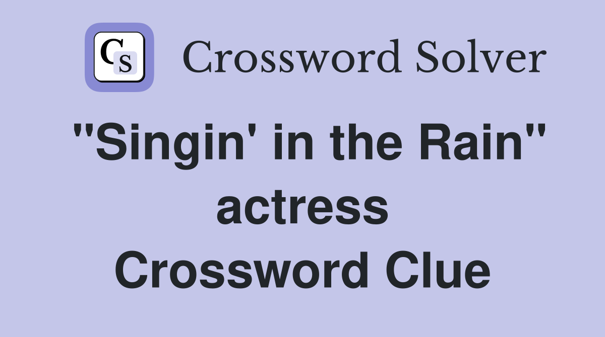 "Singin' in the Rain" actress Crossword Clue
