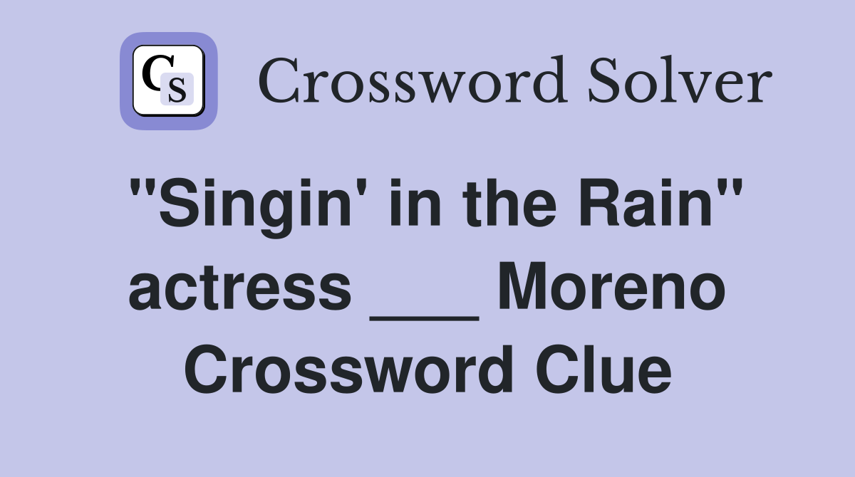 "Singin' in the Rain" actress ___ Moreno Crossword Clue