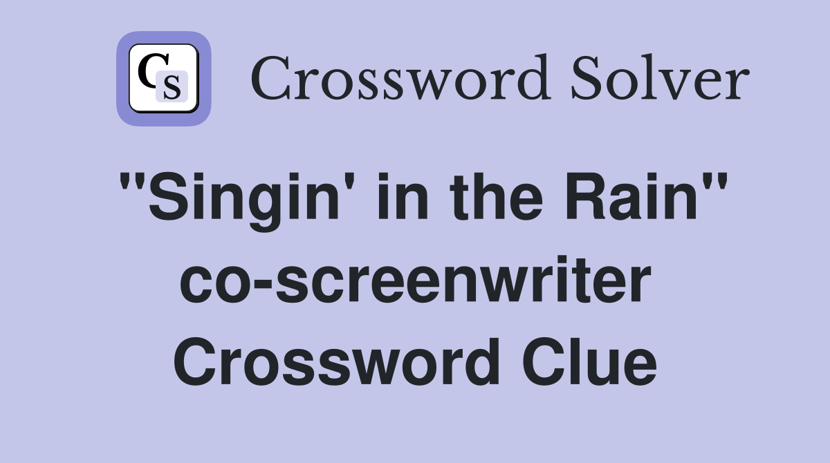 "Singin' in the Rain" co-screenwriter Crossword Clue