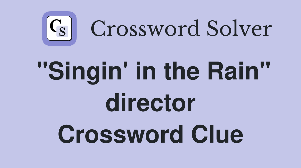 "Singin' in the Rain" director Crossword Clue