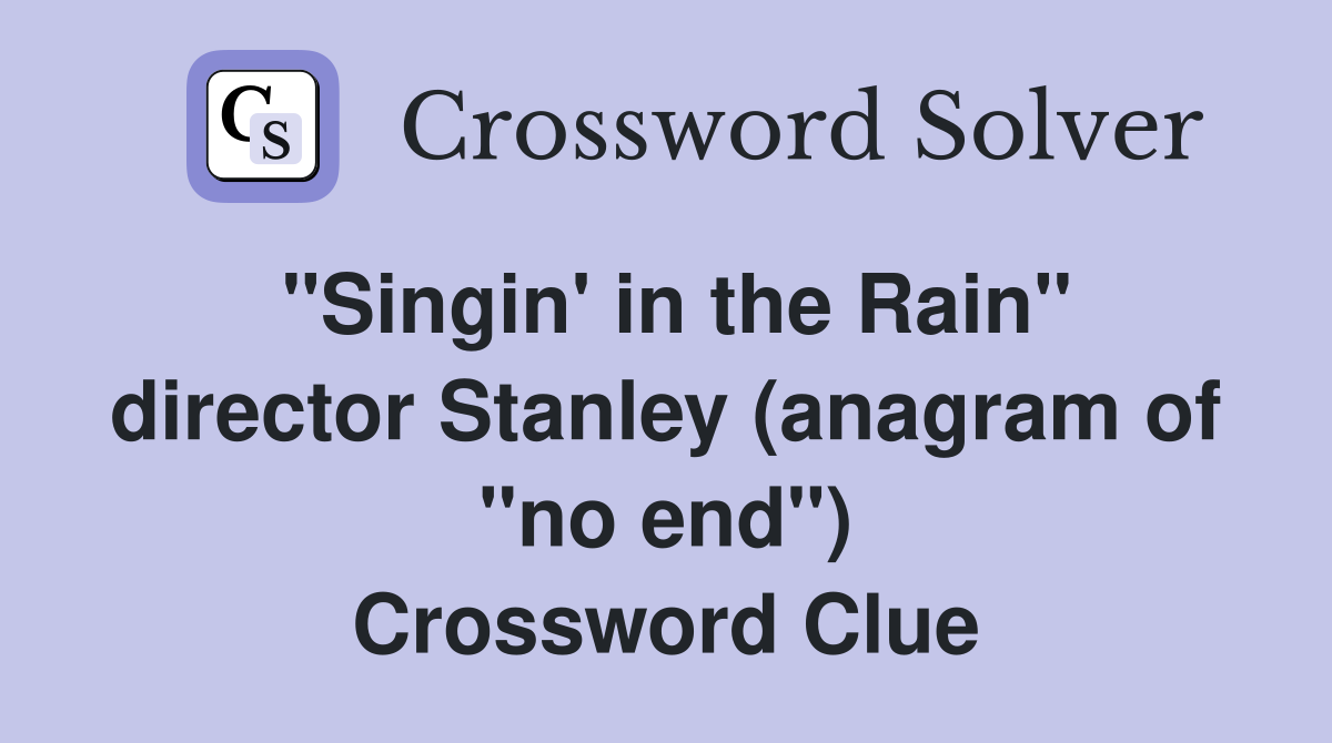 "Singin' in the Rain" director Stanley (anagram of "no end") Crossword Clue