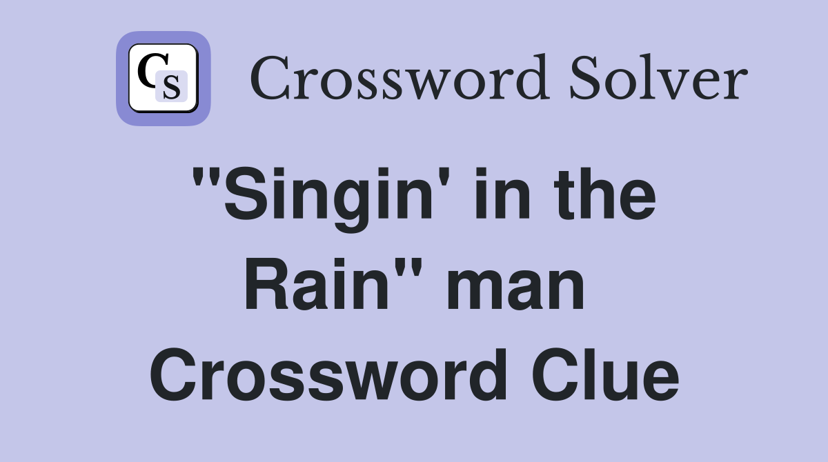"Singin' in the Rain" man Crossword Clue