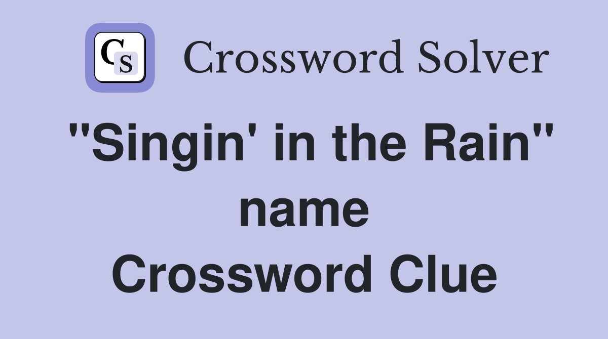 "Singin' in the Rain" name Crossword Clue