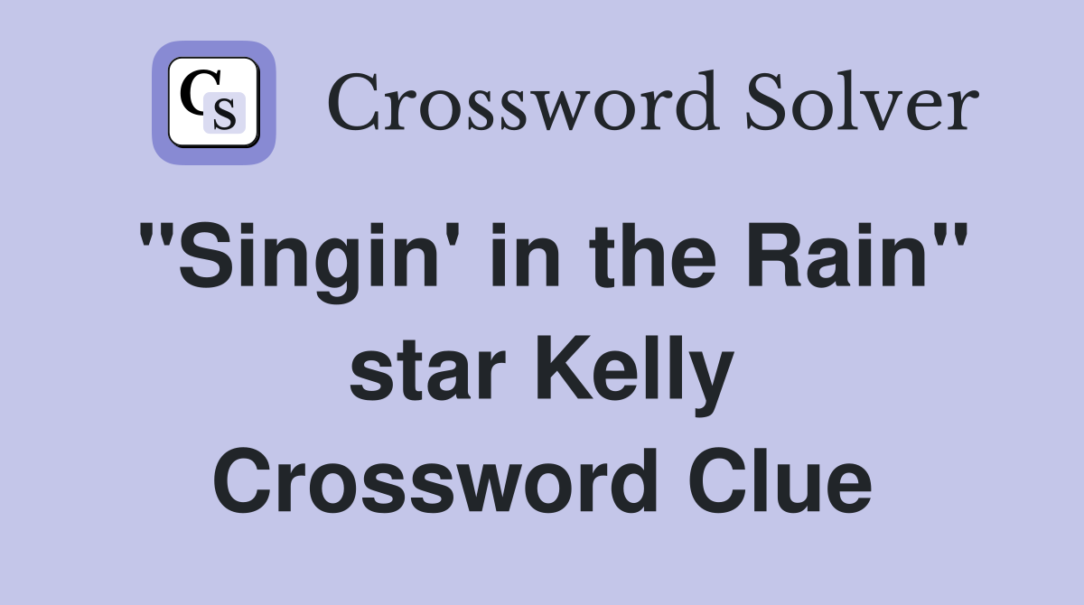 "Singin' in the Rain" star Kelly Crossword Clue