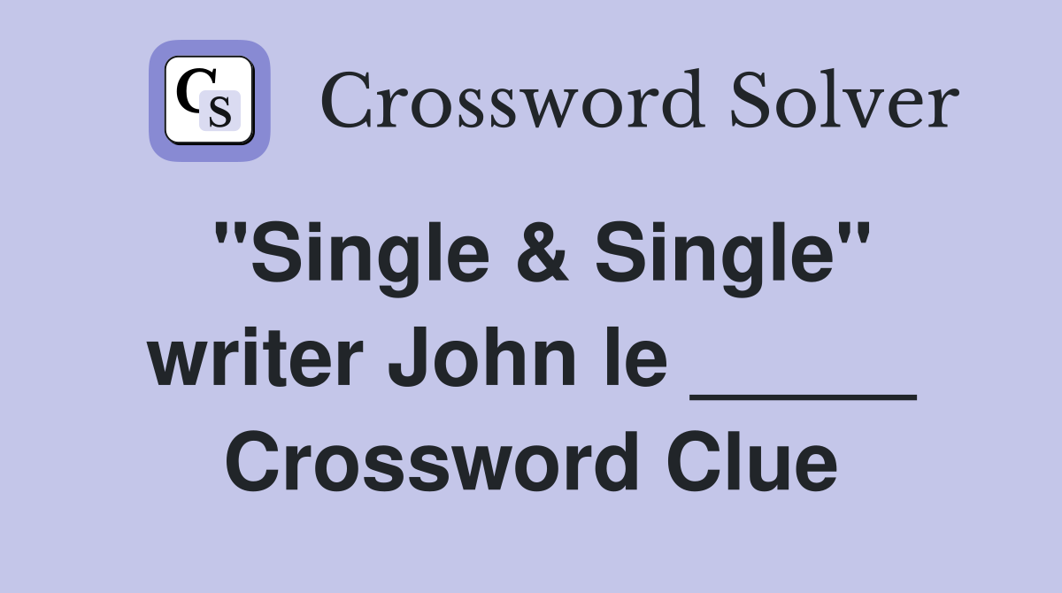 "Single & Single" writer John le _____ Crossword Clue