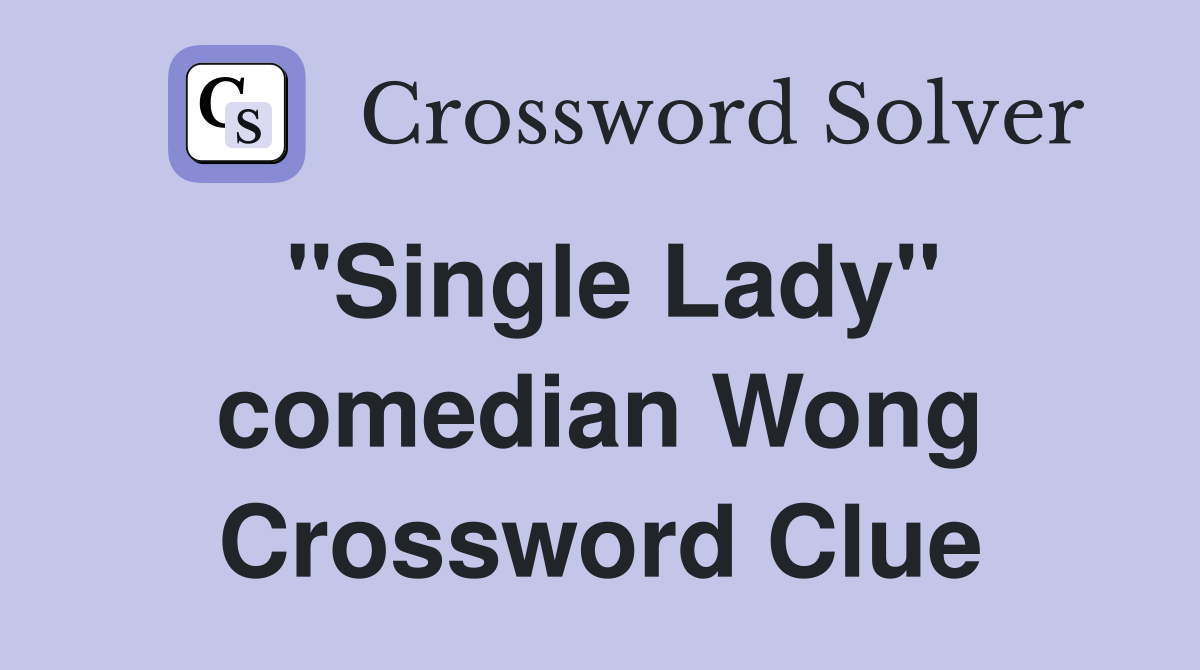 "Single Lady" comedian Wong Crossword Clue
