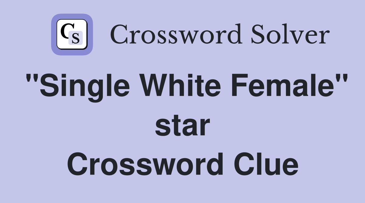"Single White Female" star Crossword Clue