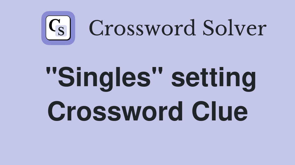 "Singles" setting Crossword Clue