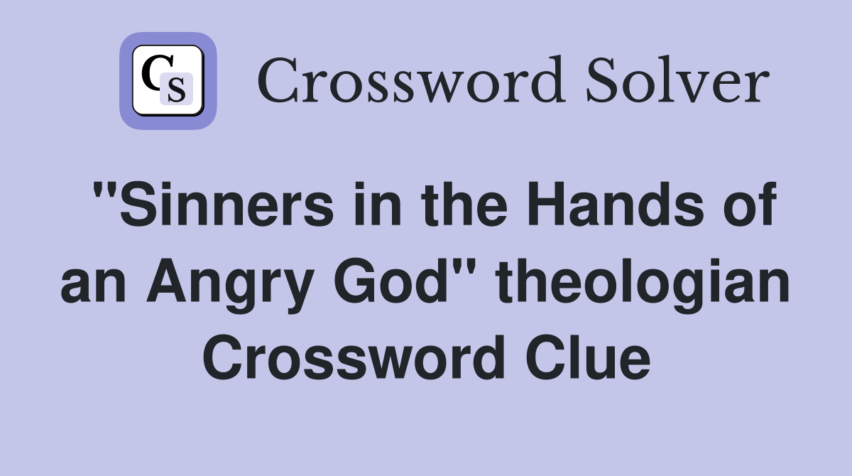 "Sinners in the Hands of an Angry God" theologian Crossword Clue