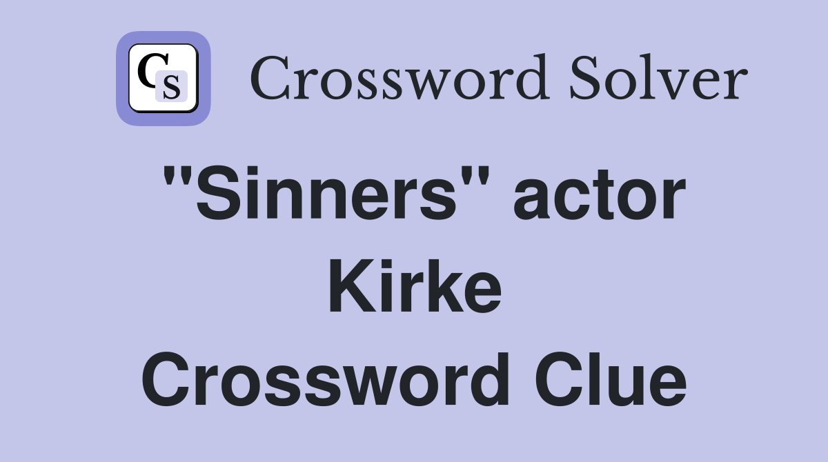 "Sinners" actor Kirke Crossword Clue