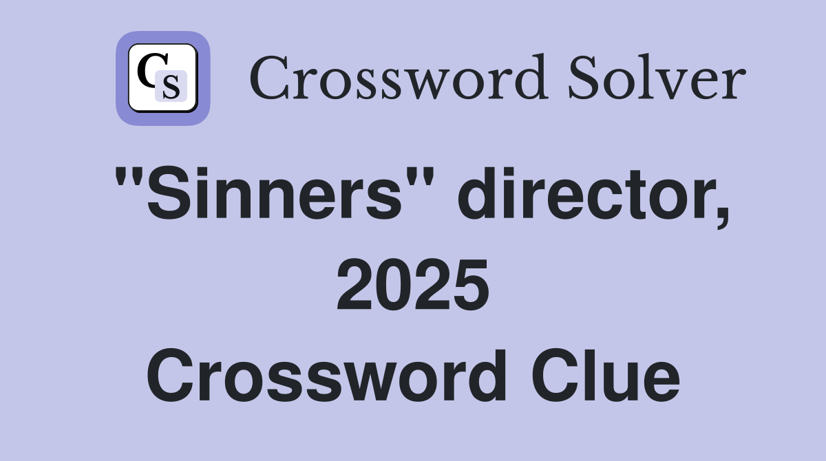"Sinners" director, 2025 Crossword Clue