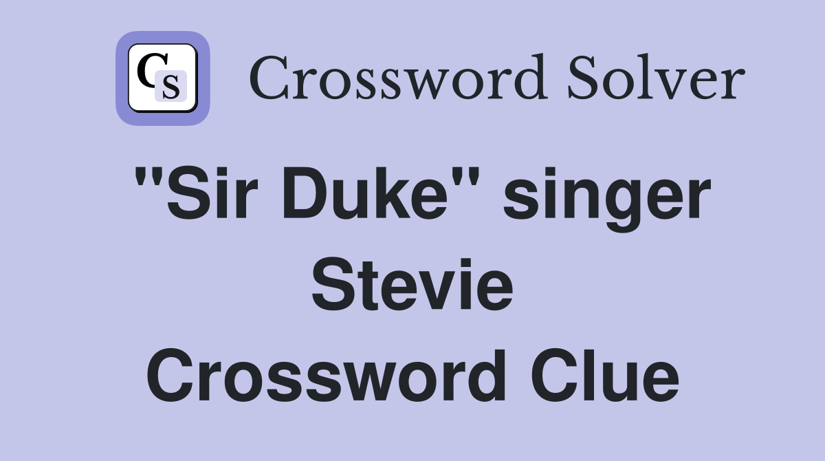 "Sir Duke" singer Stevie Crossword Clue