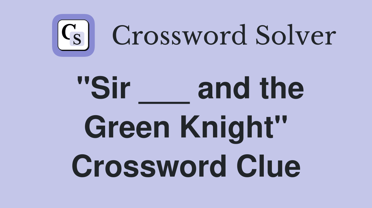 "Sir ___ and the Green Knight" Crossword Clue
