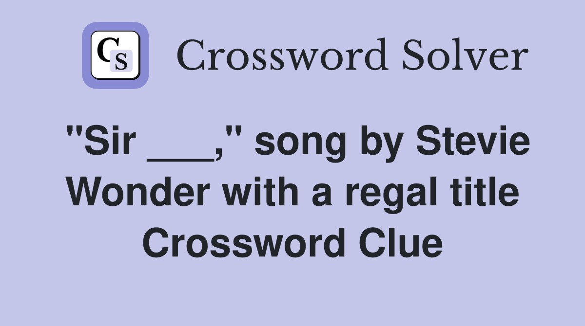 "Sir ___," song by Stevie Wonder with a regal title Crossword Clue