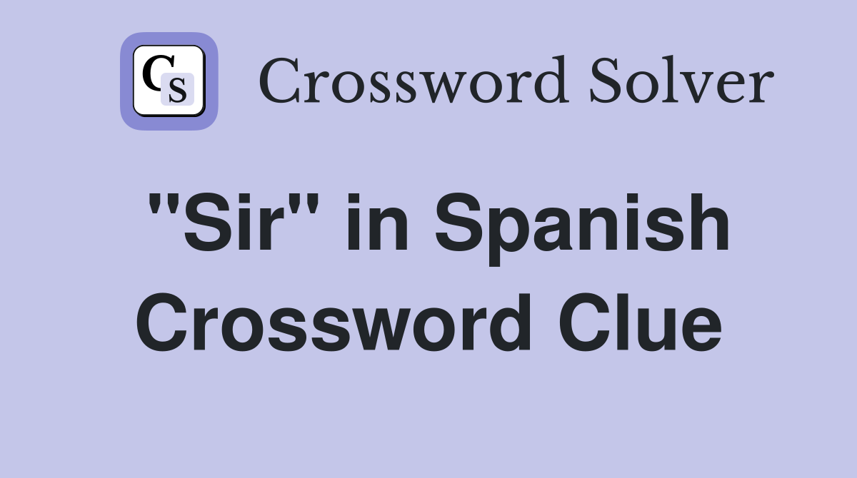 "Sir" in Spanish Crossword Clue