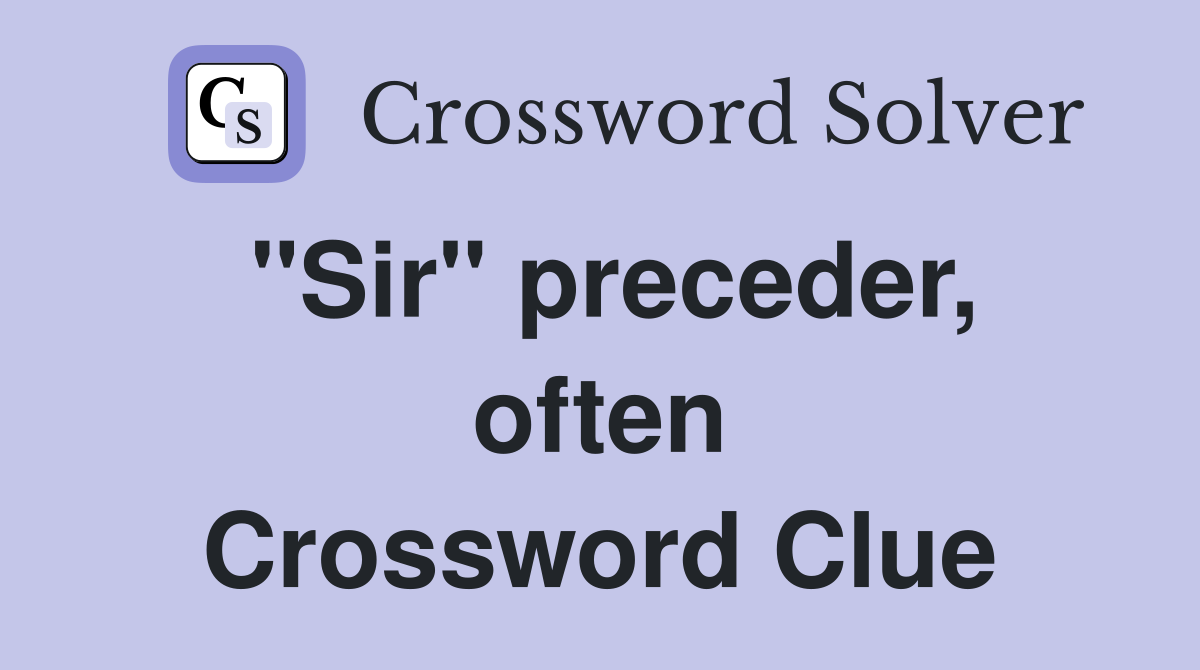 "Sir" preceder, often Crossword Clue