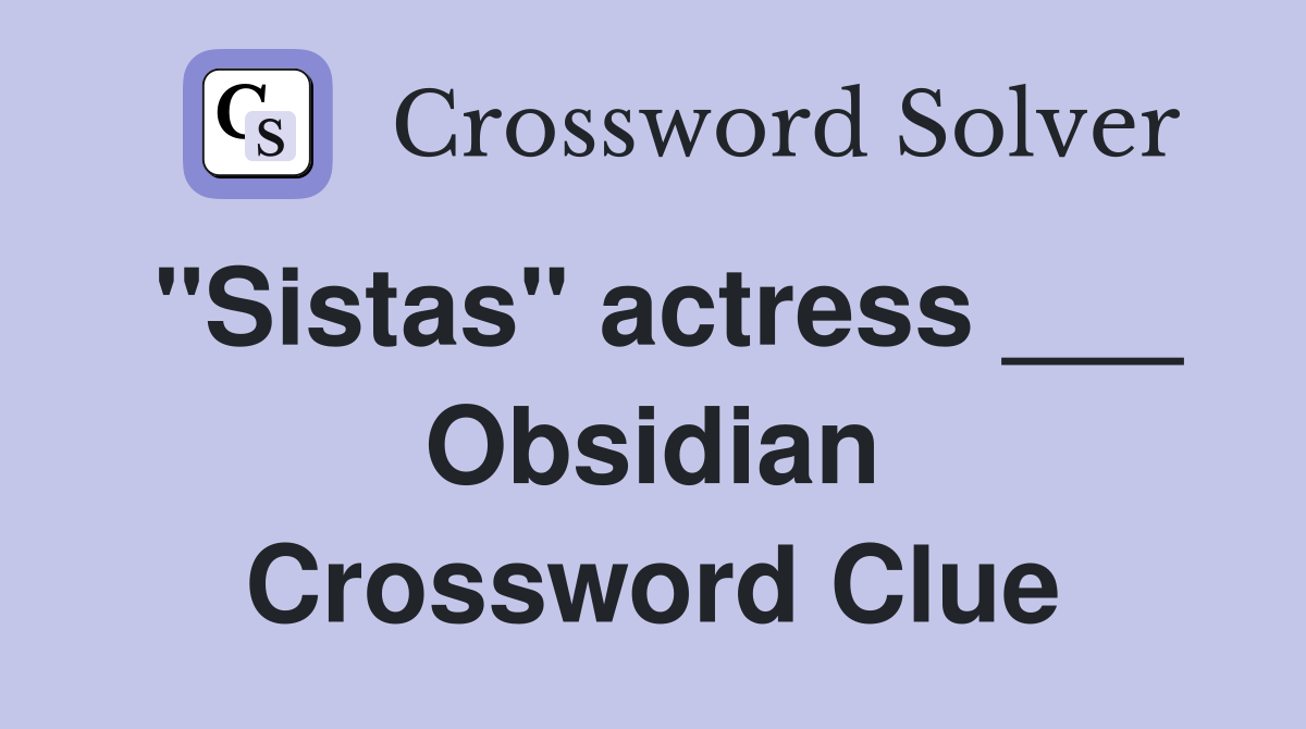 "Sistas" actress ___ Obsidian Crossword Clue