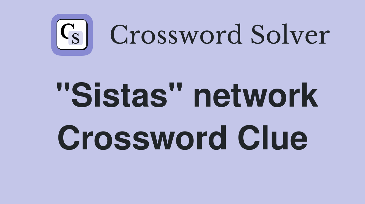 "Sistas" network Crossword Clue