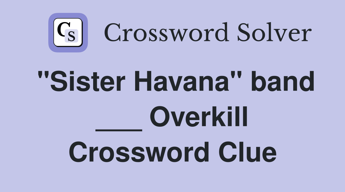 "Sister Havana" band ___ Overkill Crossword Clue
