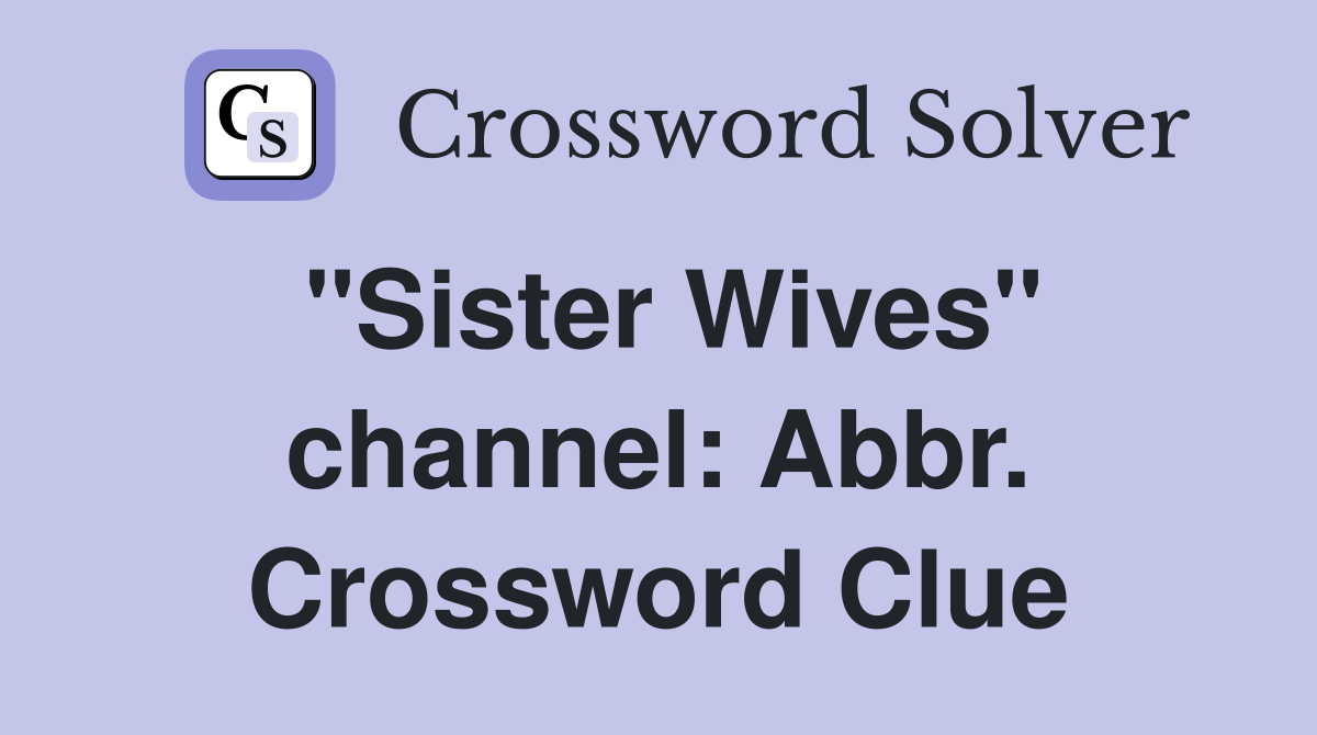 "Sister Wives" channel: Abbr. Crossword Clue