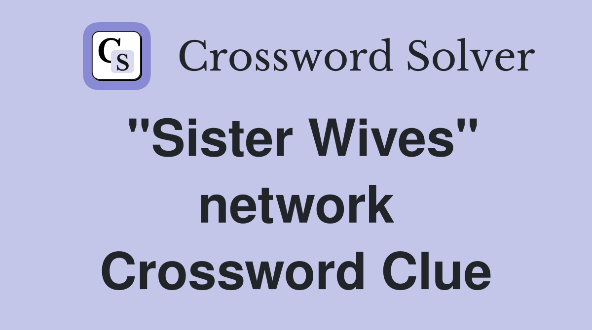 "Sister Wives" network Crossword Clue