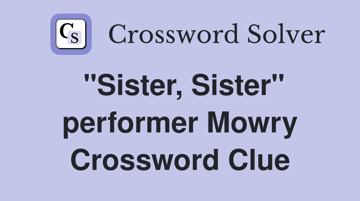 "Sister, Sister" performer Mowry Crossword Clue