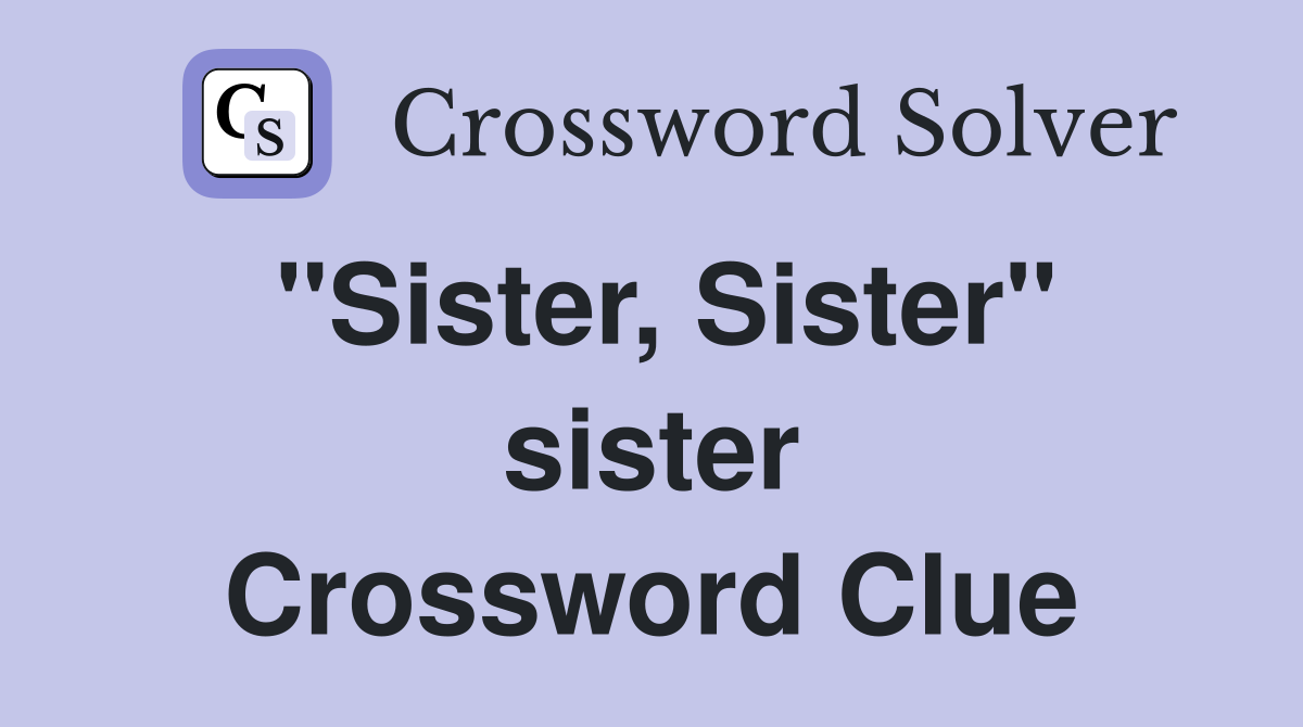 "Sister, Sister" sister Crossword Clue