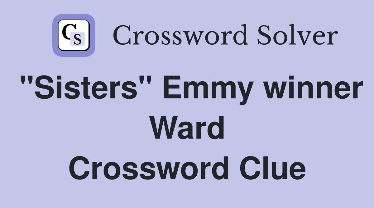 "Sisters" Emmy winner Ward Crossword Clue