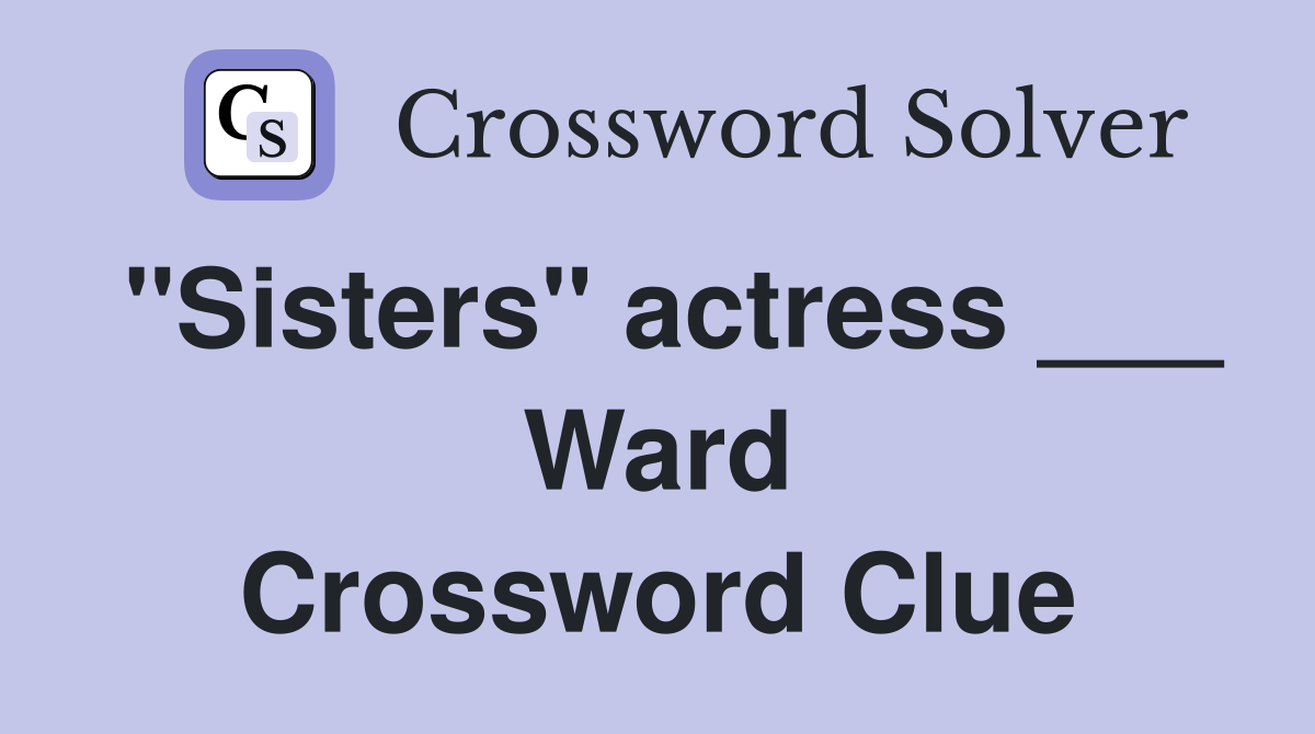 "Sisters" actress ___ Ward Crossword Clue