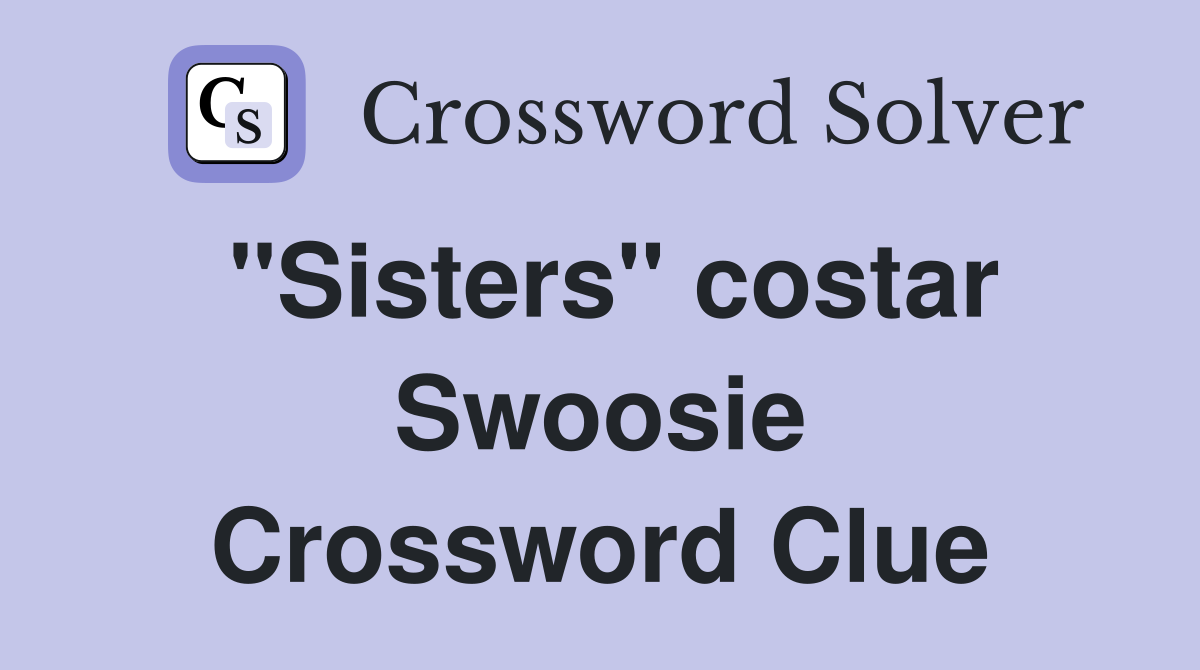 "Sisters" costar Swoosie Crossword Clue
