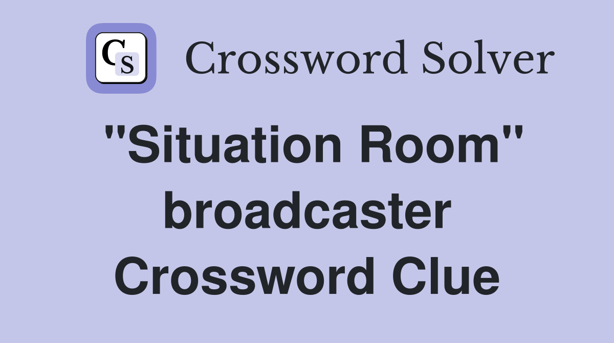 "Situation Room" broadcaster Crossword Clue