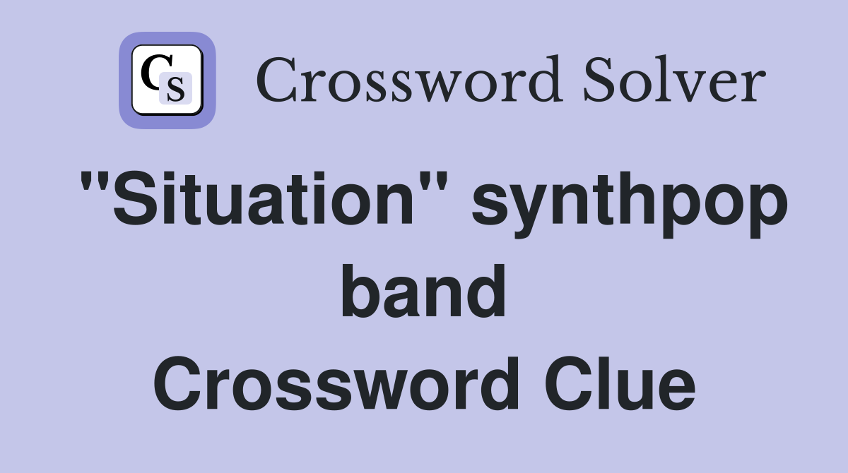 "Situation" synthpop band Crossword Clue