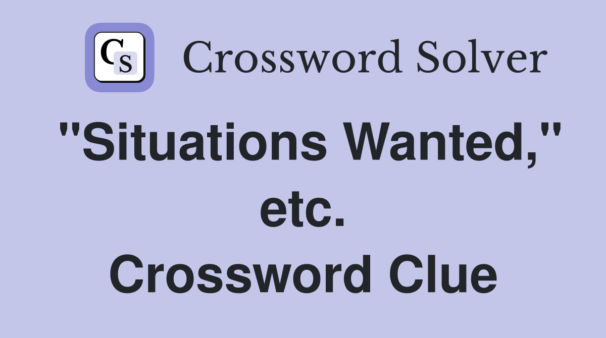 "Situations Wanted," etc. Crossword Clue