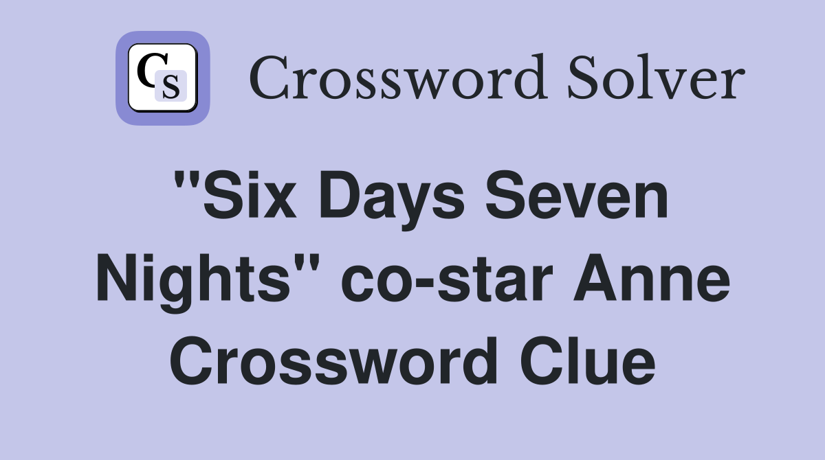 "Six Days Seven Nights" co-star Anne Crossword Clue