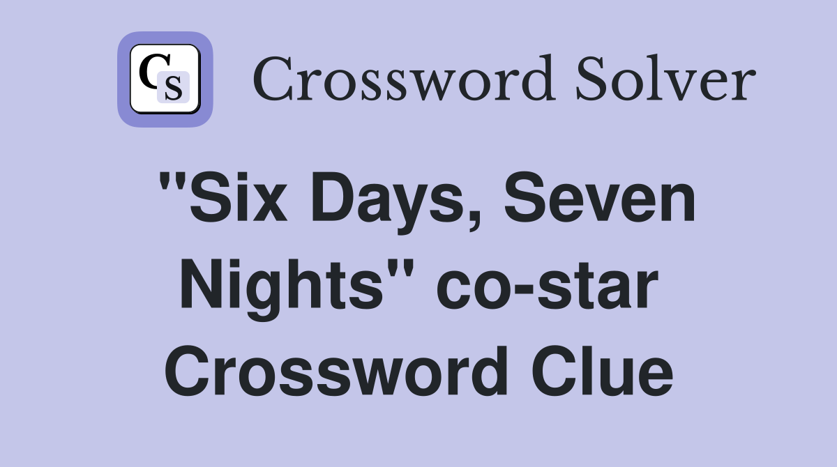 "Six Days, Seven Nights" co-star Crossword Clue