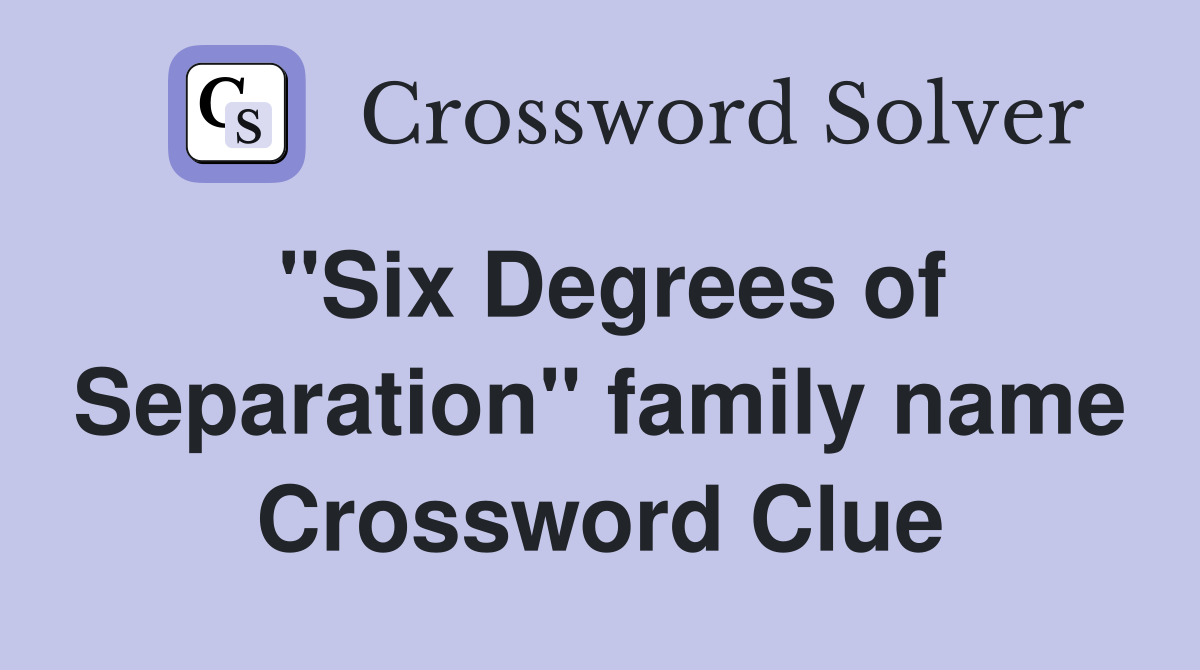 "Six Degrees of Separation" family name Crossword Clue