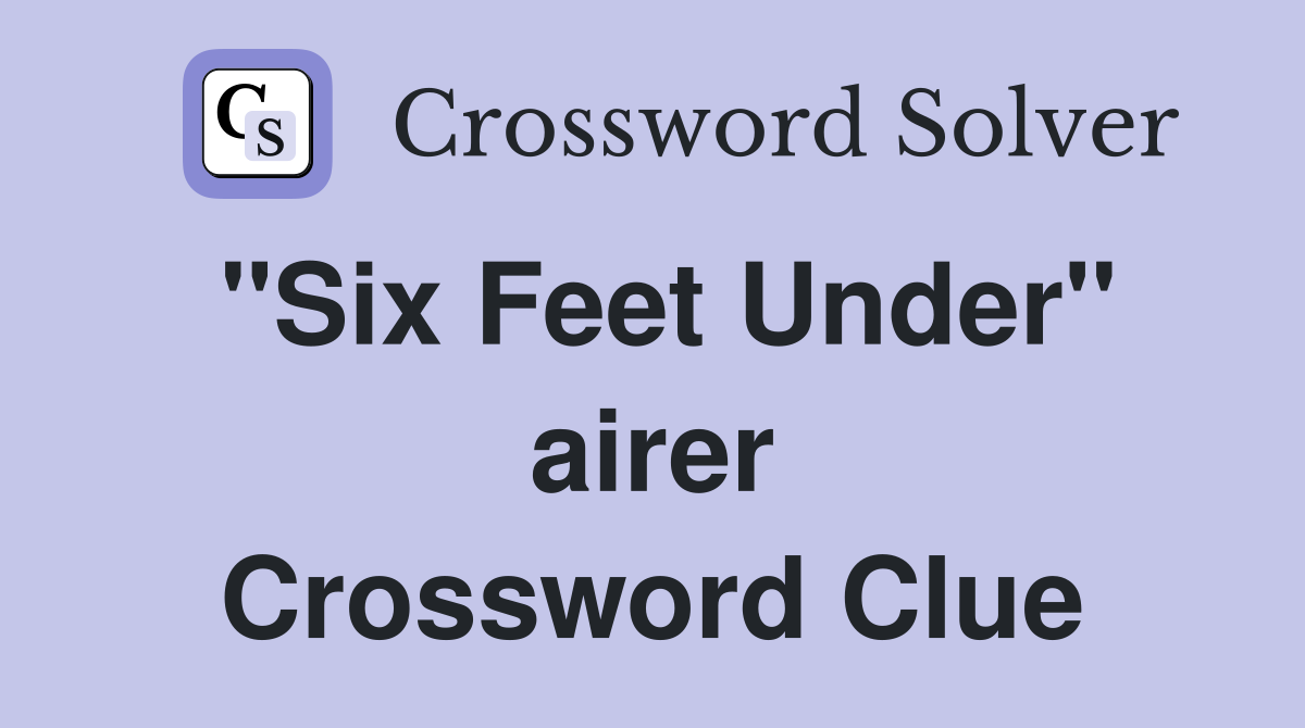 "Six Feet Under" airer Crossword Clue