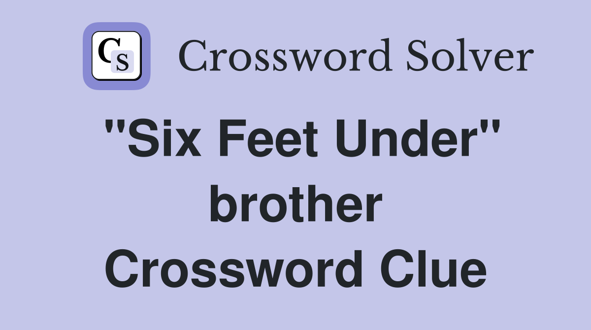"Six Feet Under" brother Crossword Clue