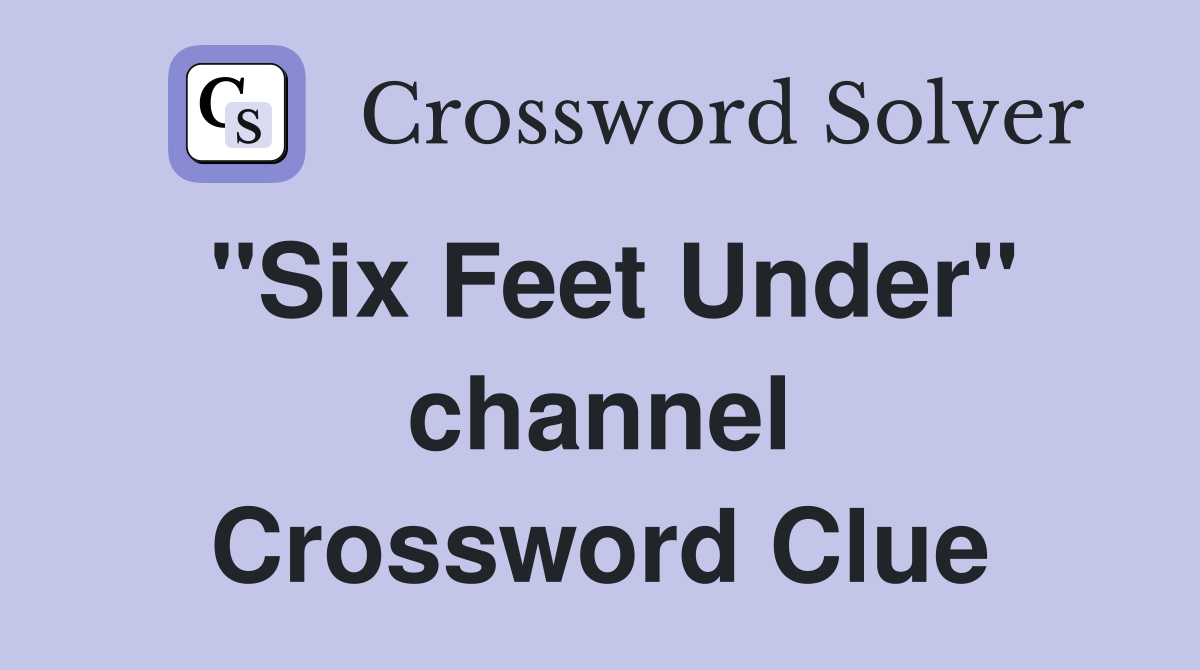 "Six Feet Under" channel Crossword Clue