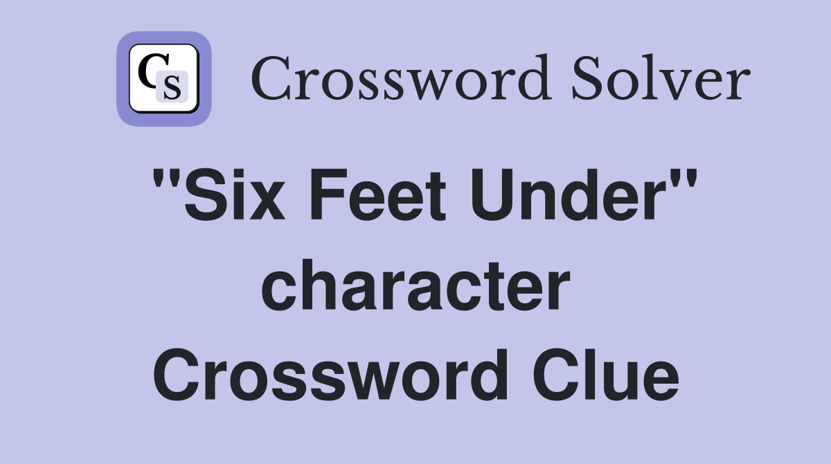 "Six Feet Under" character Crossword Clue