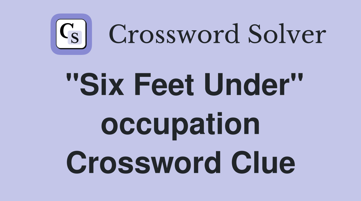 "Six Feet Under" occupation Crossword Clue