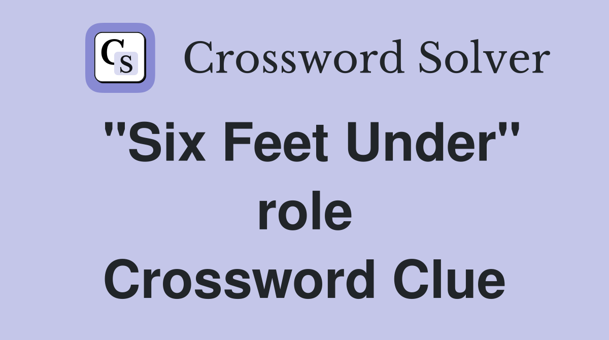 "Six Feet Under" role Crossword Clue