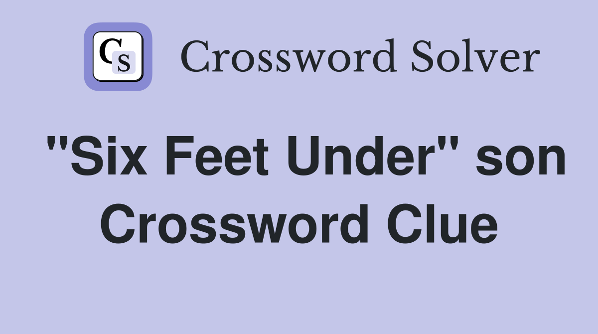 "Six Feet Under" son Crossword Clue