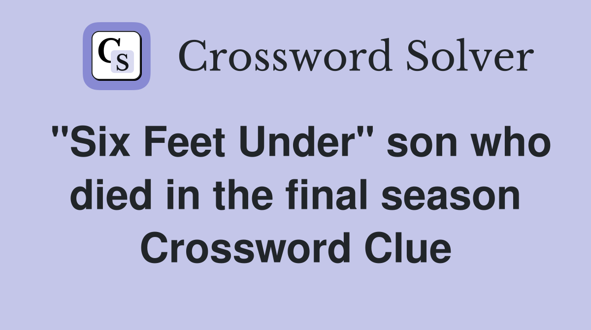 "Six Feet Under" son who died in the final season Crossword Clue
