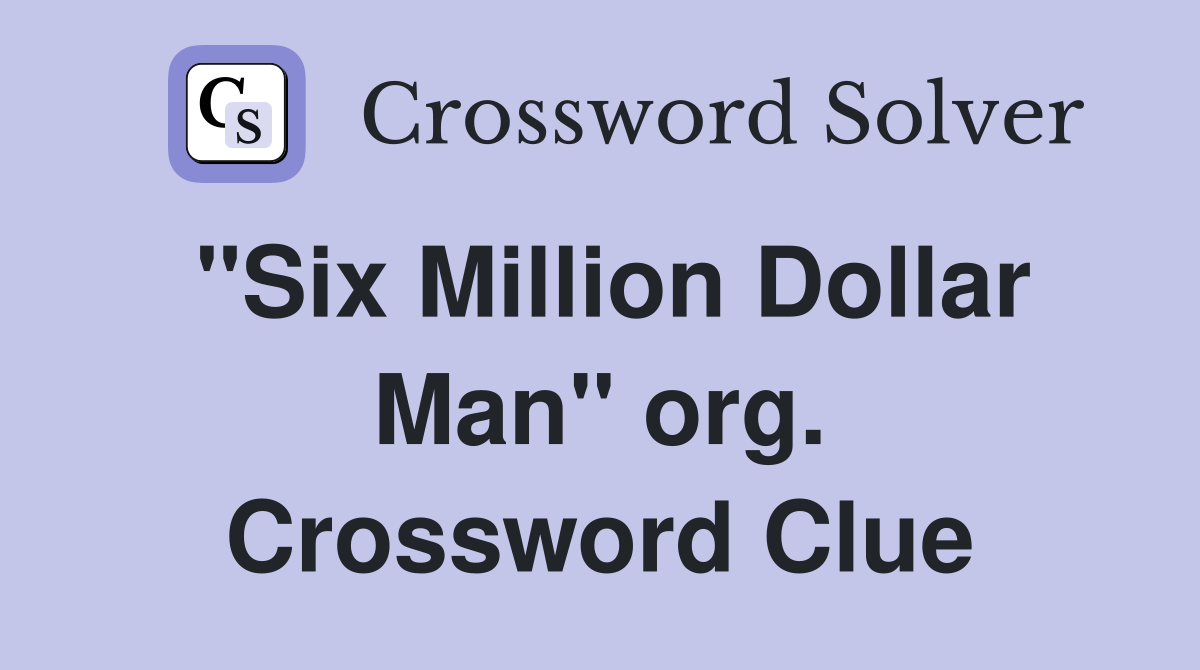 "Six Million Dollar Man" org. Crossword Clue
