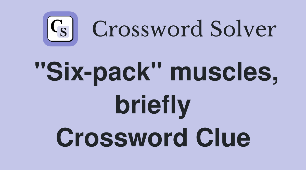 "Six-pack" muscles, briefly Crossword Clue