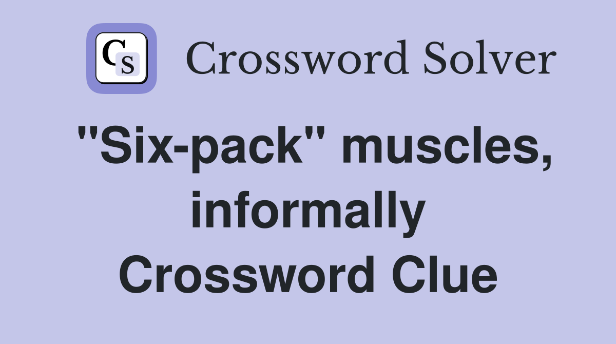 "Six-pack" muscles, informally Crossword Clue