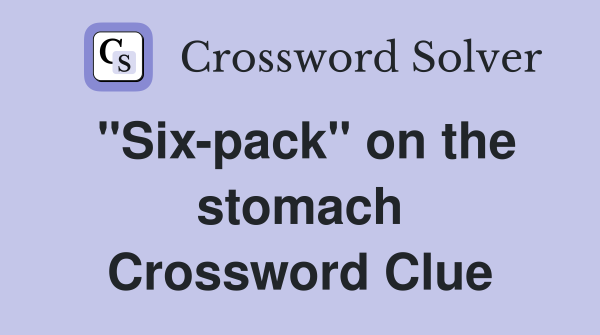 "Six-pack" on the stomach Crossword Clue