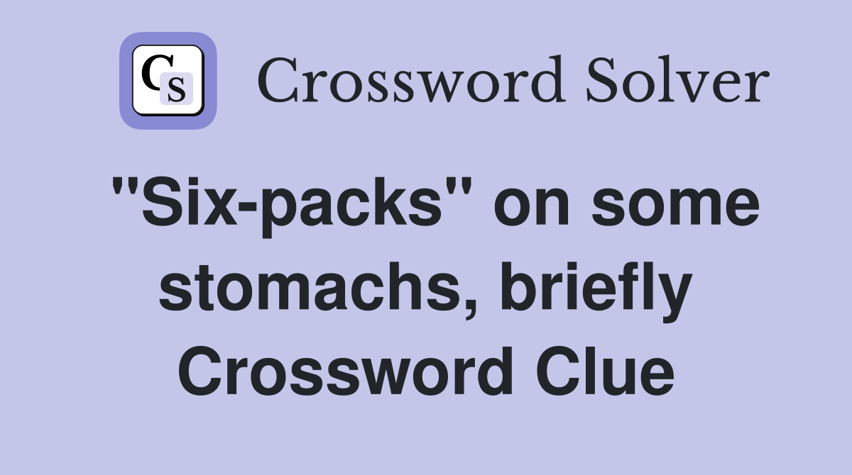 "Six-packs" on some stomachs, briefly Crossword Clue