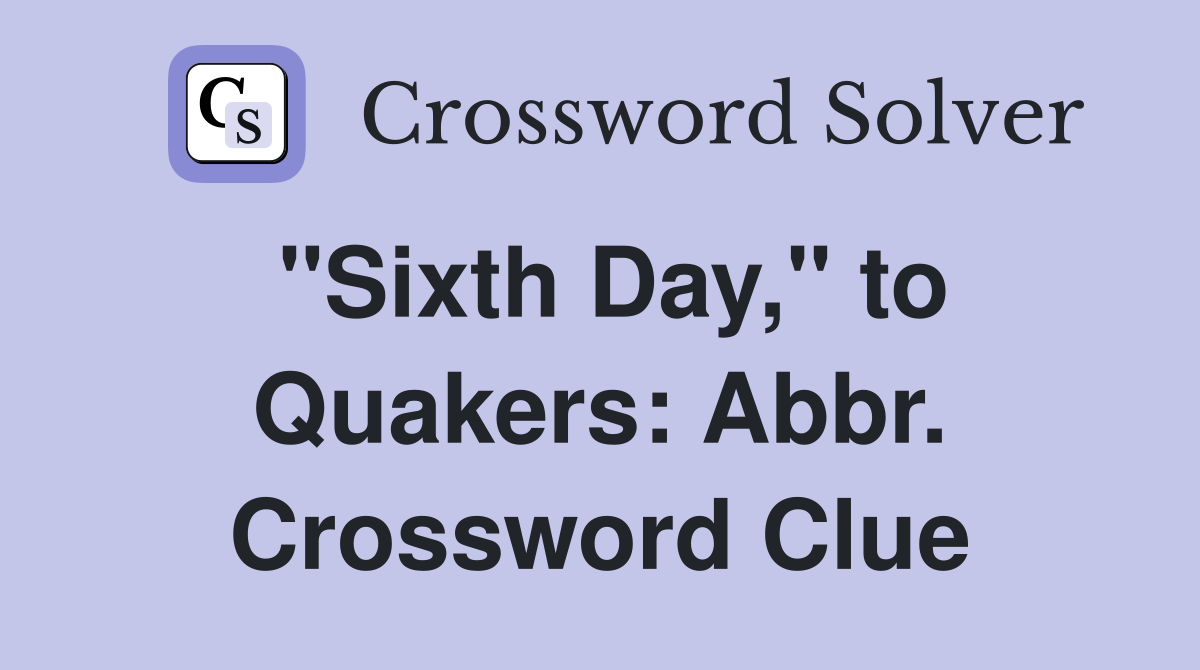 "Sixth Day," to Quakers: Abbr. Crossword Clue